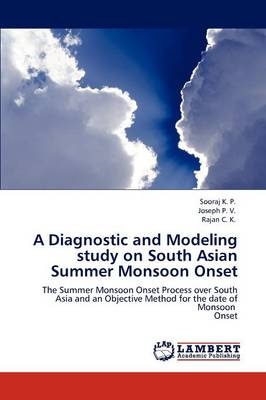 A Diagnostic and Modeling study on South Asian Summer Monsoon Onset
