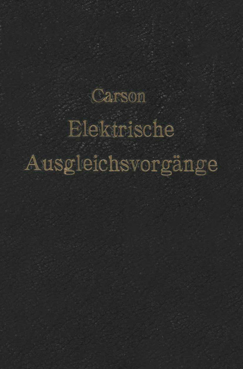 Elektrische Ausgleichsvorg&auml;nge und Operatorenrechnung - John R. Carson, F. Ollendorf, K. Pohlhausen