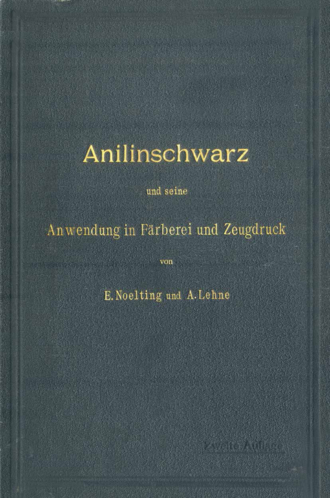 Anilinschwarz und seine Anwendung in F&auml;rberei und Zeugdruck - E. Noelting, A. Lehne
