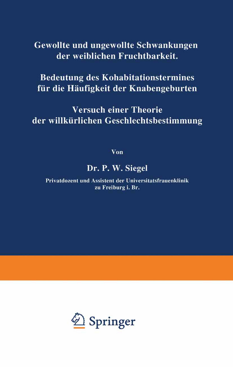 Gewollte und ungewollte Schwankungen der weiblichen Fruchtbarkeit Bedeutung des Kohabitationstermines f&uuml;r die H&auml;ufigkeit der Knabengeburten - P.W. Siegel