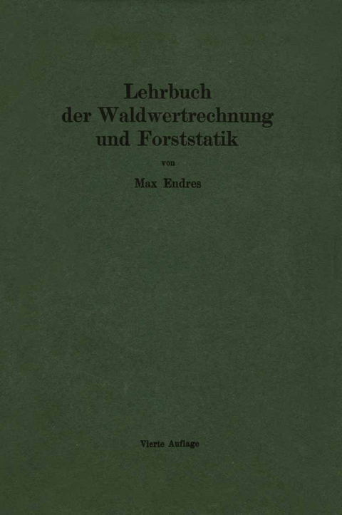 Lehrbuch der Waldwertrechnung und Forststatik - Max Endres