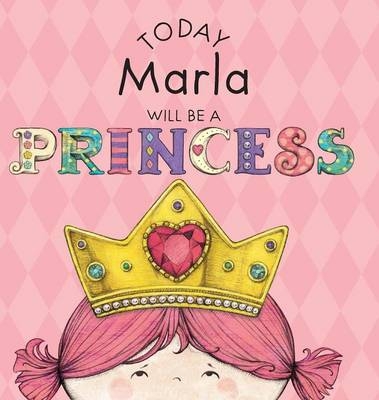 Today Marla Will Be a Princess - Paula Croyle