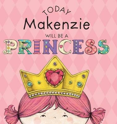 Today Makenzie Will Be a Princess - Paula Croyle