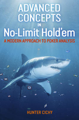 Advanced Concepts in No-Limit Hold'em - Hunter Cichy