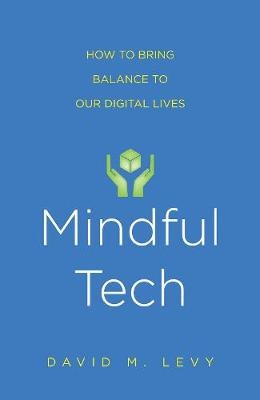 Mindful Tech - David M. Levy