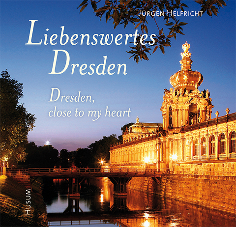 Liebenswertes Dresden / Dresden, close to my heart - J&uuml;rgen Helfricht