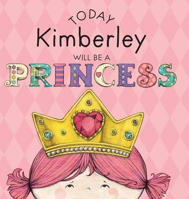 Today Kimberley Will Be a Princess - Paula Croyle
