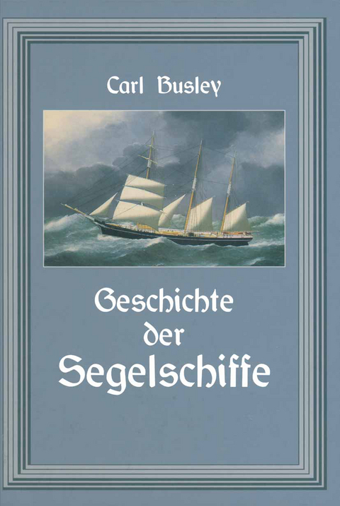 Geschichte der Segelschiffe - Carl Busley