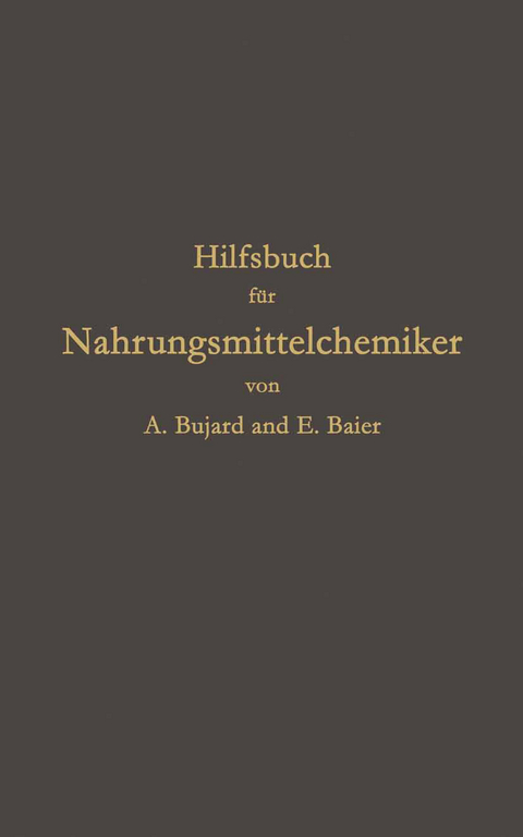 Hilfsbuch f&uuml;r Nahrungsmittelchemiker zum Gebrauch im Laboratorium f&uuml;r die Arbeiten der Nahrungsmittelkontrolle, gerichtlichen Chemie und anderen Zweige der &ouml;ffentlichen Chemie - Alfons Bujard, E. Baier