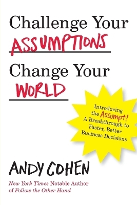 Challenge Your Assumptions, Change Your World - Andy Cohen