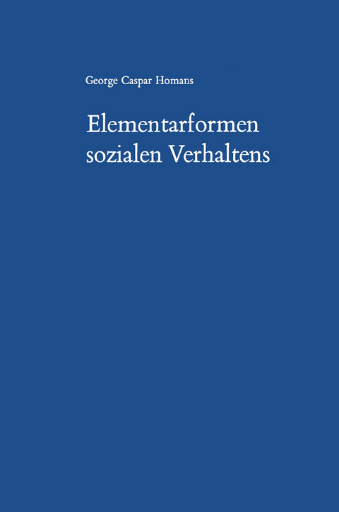 Elementarformen sozialen Verhaltens - George Caspar Homans