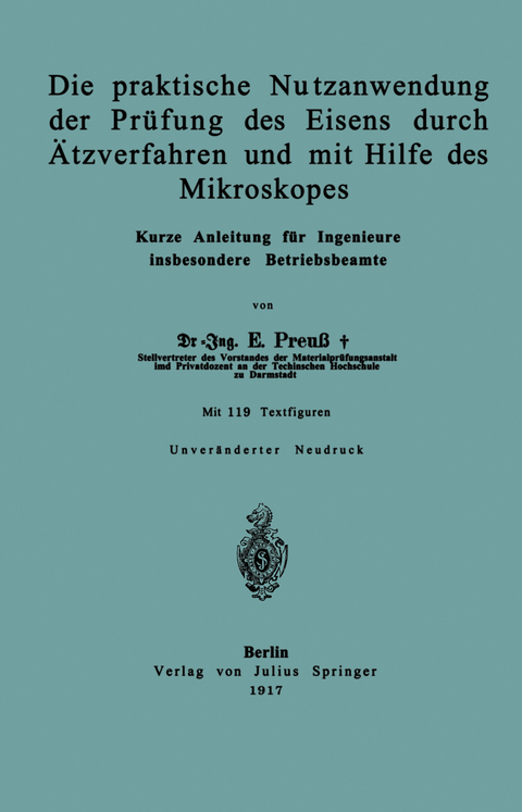 Die praktische Nutzanwendung der Pr&uuml;fung des Eisens durch &Auml;tzverfahren und mit Hilfe des Mikroskopes - E. Preu&szlig;