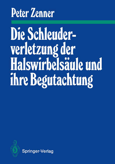 Die Schleuderverletzung der Halswirbels&auml;ule und ihre Begutachtung - Peter Zenner