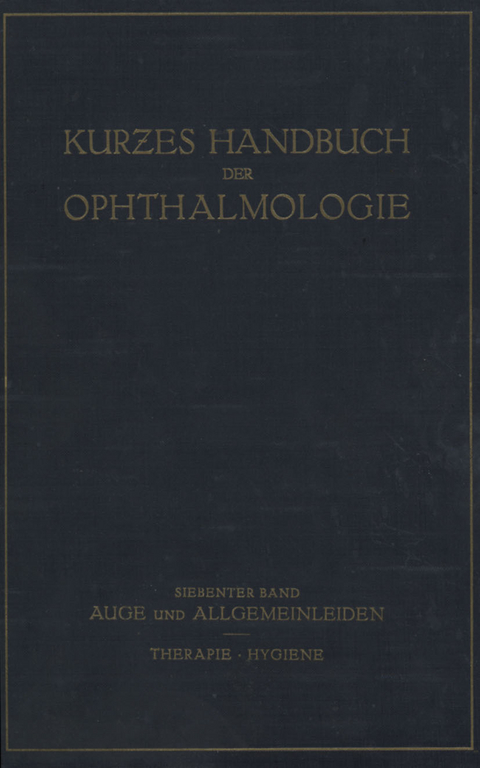Auge und Allgemeinleiden. Therapie; Hygiene - C. Bakker, W. Comberg, H. Dold, E. Frey, J. Igersheimer, R. K&uuml;mmell, G. Lenz, L. Lichtwitz, W. Lutz, C.H. Sattler, F. Schieck, H. Steidle, M. Zade, M. Zondek