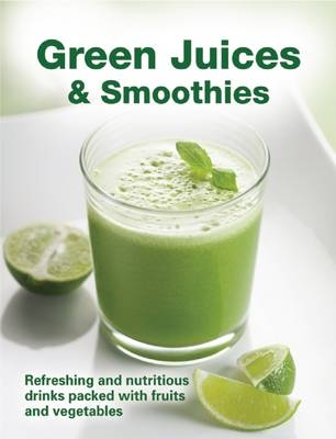 Green Juices & Smoothies: Refreshing and Nutritious Drinks Packed with Fruits and Vegetables