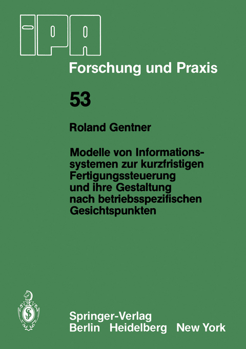 Modelle von Informationssystemen zur kurzfristigen Fertigungssteuerung und ihre Gestaltung nach betriebsspezifischen Gesichtspunkten - R. Gentner