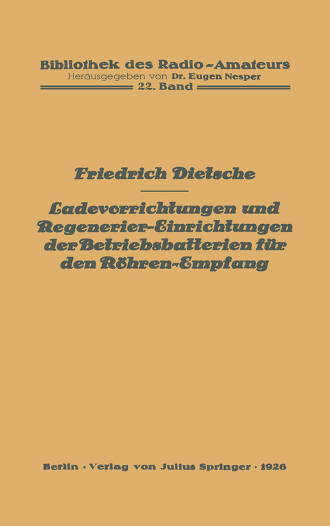 Ladevorrichtungen und Regenerier-Einrichtungen der Betriebsbatterien f&uuml;r den R&ouml;hren-Empfang - Friedrich Dietsche