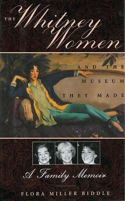 The Whitney Women and the Museum They Made - Flora Miller Biddle