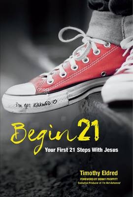 Begin 21: Your First 21 Steps with Jesus - Timothy Eldred