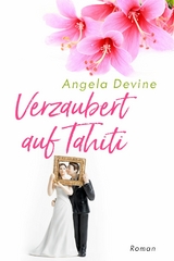 Verzaubert auf Tahiti - Angela Devine