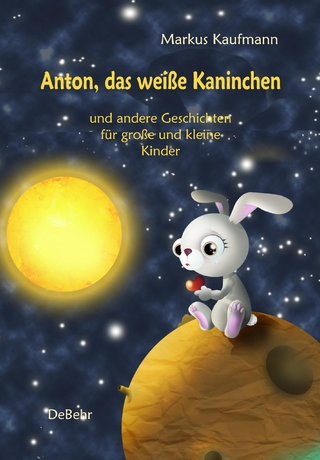 Anton, das weiße Kaninchen und andere Geschichten für große und kleine Kinder