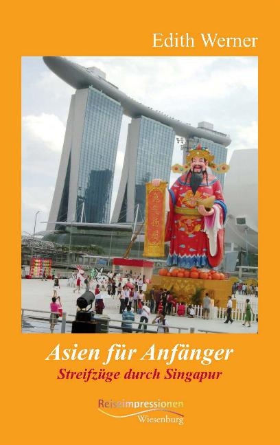 Asien f&uuml;r Anf&auml;nger- Streifz&uuml;ge durch Singapur - Edith Werner