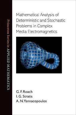 Mathematical Analysis of Deterministic and Stochastic Problems in Complex Media Electromagnetics - G. F. Roach, Ioannis G Stratis, Athanassios N Yannacopoulos