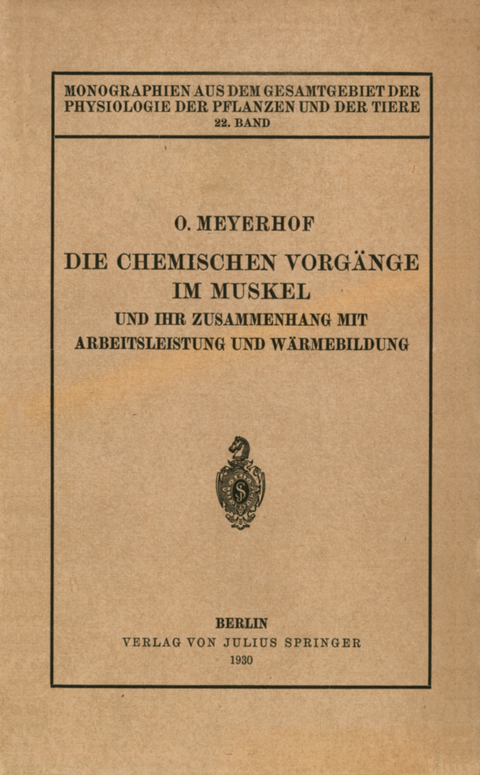 Die chemischen Vorg&auml;nge im Muskel und ihr Zusammenhang mit Arbeitsleistung und W&auml;rmebildung - Otto Meyerhof