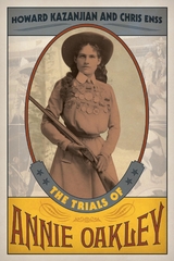 Trials of Annie Oakley -  Chris Enss,  Howard Kazanjian