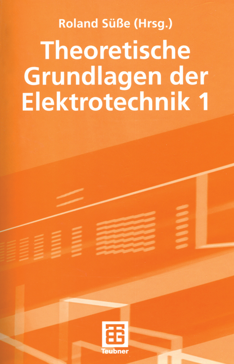 Theoretische Grundlagen der Elektrotechnik 1 - Roland S&uuml;&szlig;e, Peter Burger, Ute Diemar, Bernd Marx, Tom Str&ouml;hla