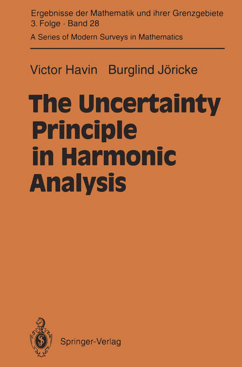The Uncertainty Principle in Harmonic Analysis - Victor Havin, Burglind J&ouml;ricke