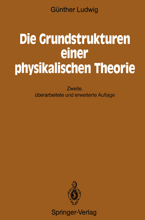 Die Grundstrukturen einer physikalischen Theorie - G&uuml;nther Ludwig