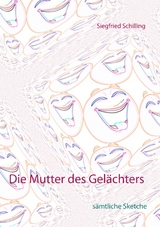 Die Mutter des Gel&auml;chters - Siegfried Schilling