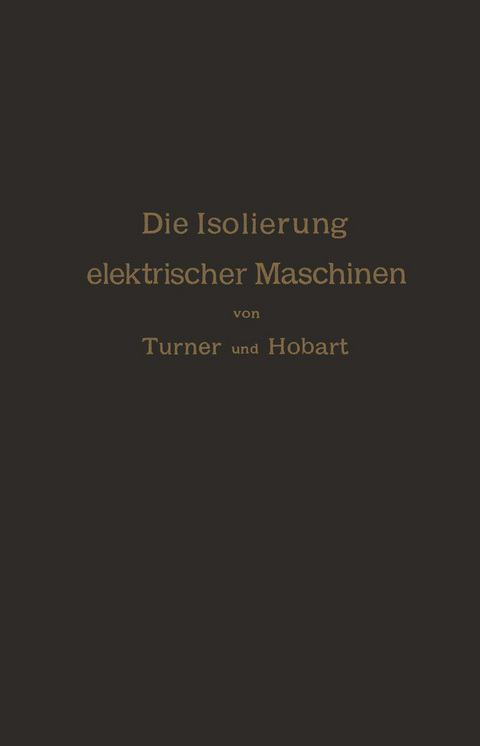 Die Isolierung elektrischer Maschinen - H.W. Turner, H.M. Hobart, A. von K&ouml;nigsl&ouml;w, R. Krause