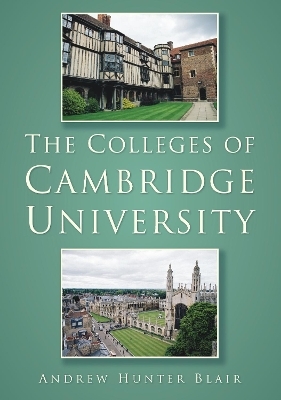 The Colleges of Cambridge University - Andrew Hunter Blair