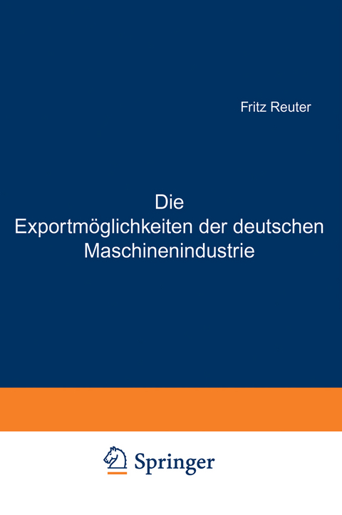 Die Exportm&ouml;glichkeiten der deutschen Maschinenindustrie - Fritz Reuter, Ludwig Bernhard
