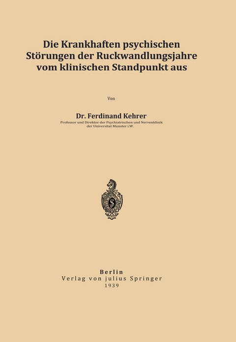 Die krankhaften psychischen St&ouml;rungen der R&uuml;ckwandlungsjahre vom klinischen Standpunkt aus - Ferdinand Kehrer