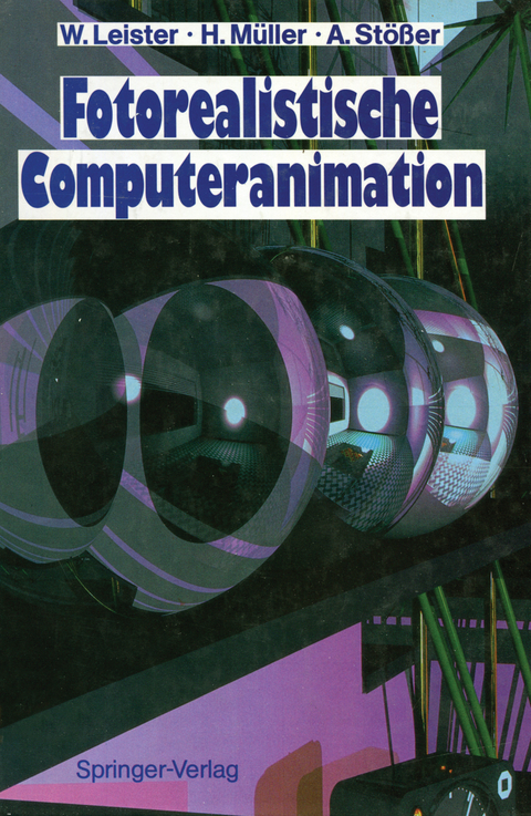 Fotorealistische Computeranimation - Wolfgang Leister, Heinrich Müller, Achim Stößer
