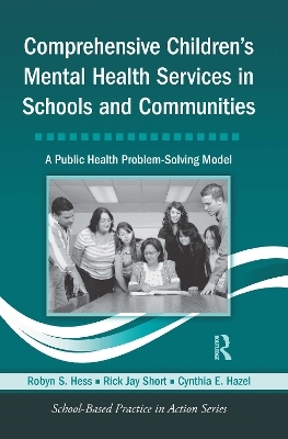 Comprehensive Children's Mental Health Services in Schools and Communities - Robyn S. Hess, Rick Jay Short, Cynthia E. Hazel