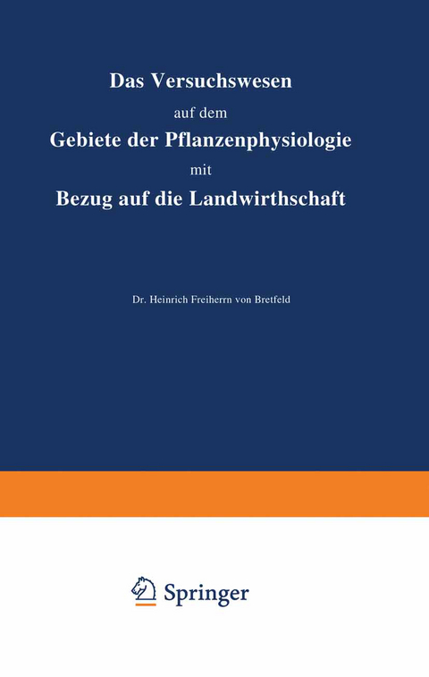 Das Versuchswesen auf dem Gebiete der Pflanzenphysiologie mit Bezug auf die Landwirthschaft - Heinrich Bretfeld
