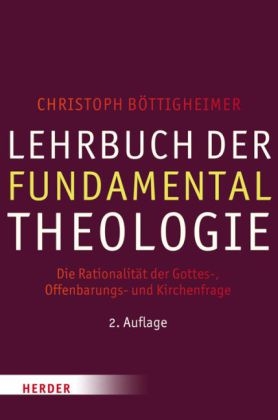 Lehrbuch der Fundamentaltheologie - Christoph B&ouml;ttigheimer