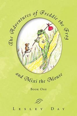 The Adventures of Freddie the Frog and Mixi the Mouse - Lesley Day