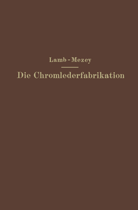 Die Chromlederfabrikation - M. C. Lamb, Ernst Mezey