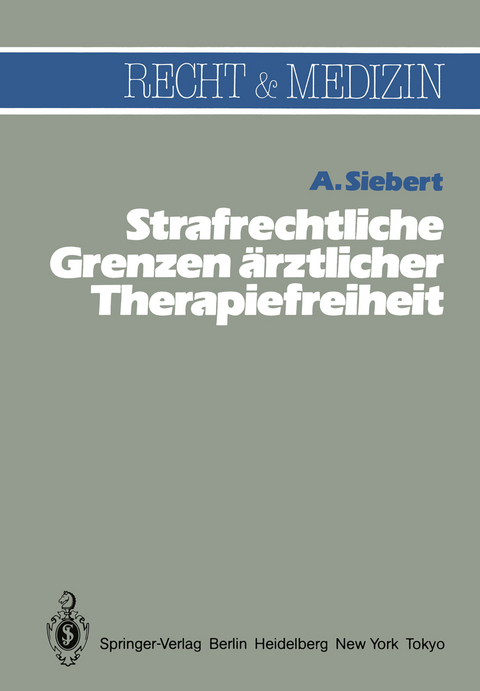 Strafrechtliche Grenzen &auml;rztlicher Therapiefreiheit - Arvid Siebert