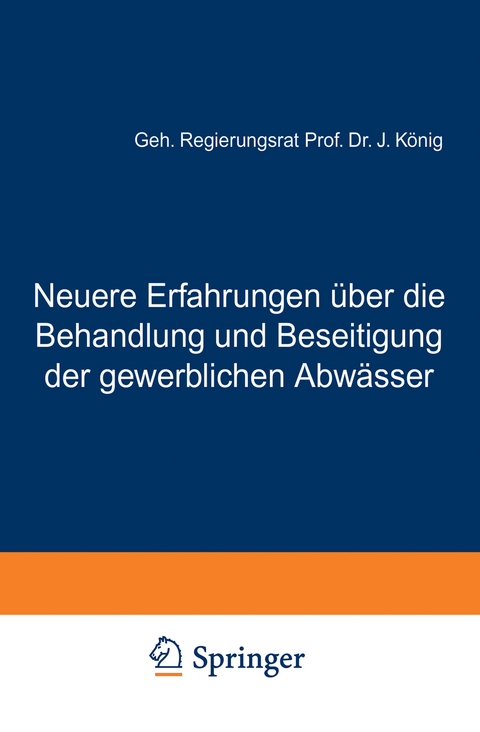 Neuere Erfahrungen &uuml;ber die Behandlung und Beseitigung der gewerblichen Abw&auml;sser - J. K&ouml;nig