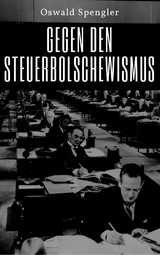 Gegen den Steuerbolschewismus - Oswald Spengler