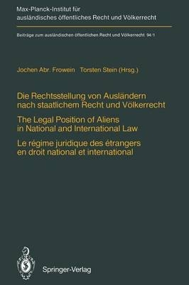 Die Rechtsstellung von Ausländern nach staatlichem Recht und Völkerrecht / The Legal Position of Aliens in National and International Law / Le régime juridique des étrangers en droit national et international