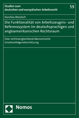 Die Funktionalit&auml;t von Arbeitszeugnis- und Referenzsystem im deutschsprachigen und angloamerikanischen Rechtsraum - Karolina Meisloch