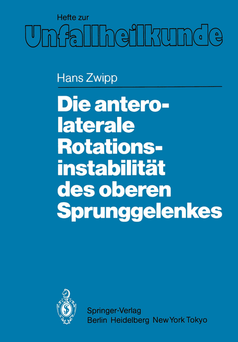 Die antero-laterale Rotationsinstabilit&auml;t des oberen Sprunggelenkes - Hans Zwipp