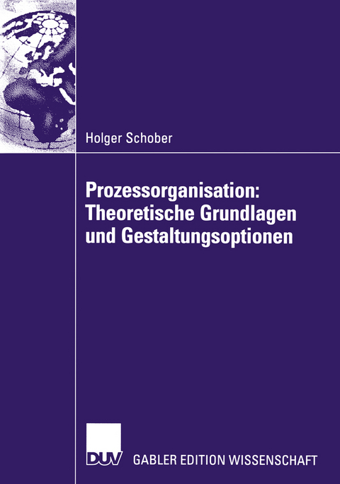 Prozessorganisation: Theoretische Grundlagen und Gestaltungsoptionen - Holger Schober